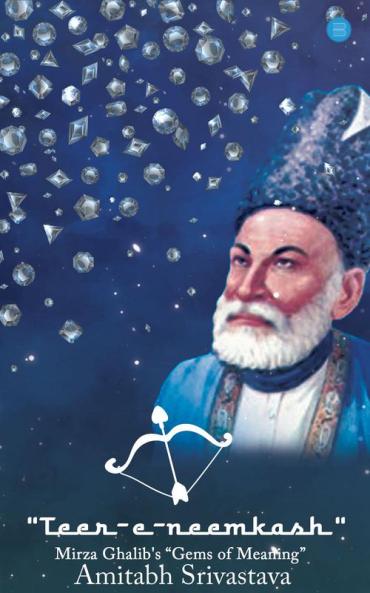 Teer-e-neemkash Mirza Ghalib's Gems of Meaning