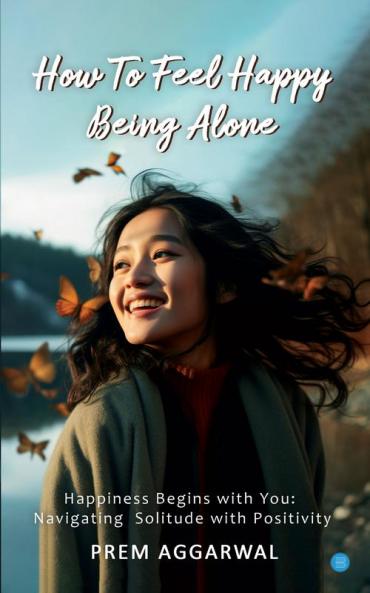 How To Feel Happy Being Alone