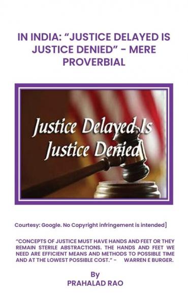 IN INDIA: "JUSTICE DELAYED IS JUSTICE DENIED" MERE PROVERBIAL
