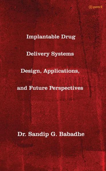 Implantable Drug Delivery Systems Design Applications and Future Perspectives