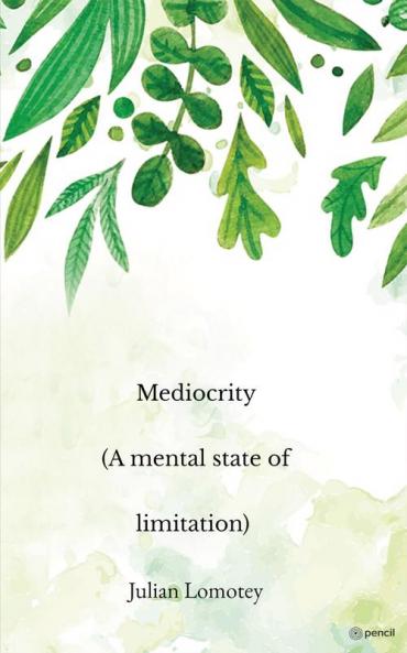 Mediocrity (A mental state of limitation)