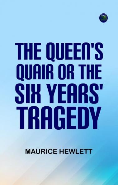 The Queen's Quair; or The Six Years' Tragedy