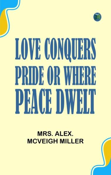 Love Conquers Pride; or Where Peace Dwelt