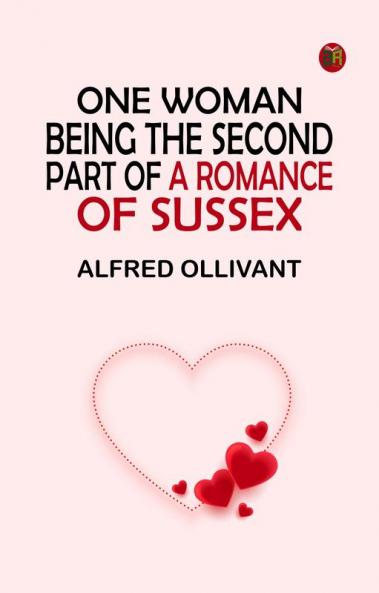 One Woman: Being the Second Part of a Romance of Sussex