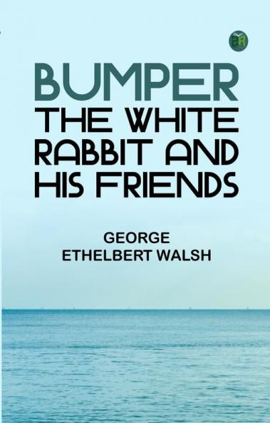 Bumper the White Rabbit and His Friends