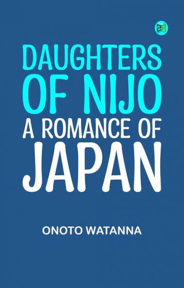 Daughters of Nijo: A Romance of Japan