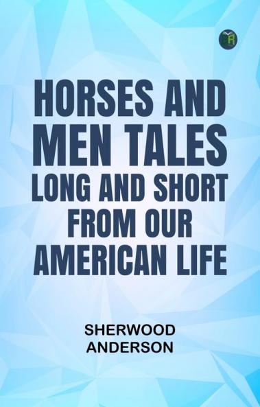 Horses and Men: Tales long and short from our American life
