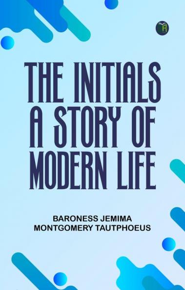 The Initials: A Story of Modern Life