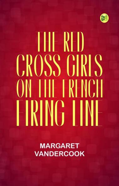 The Red Cross Girls on the French Firing Line