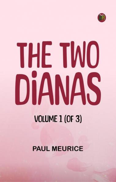 The Two Dianas Volume 1 (of 3)