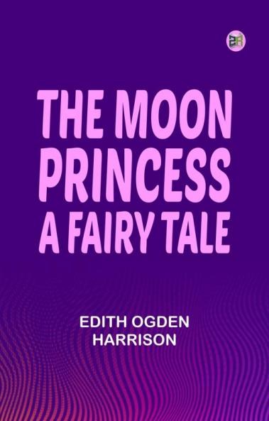The Moon Princess: A Fairy Tale