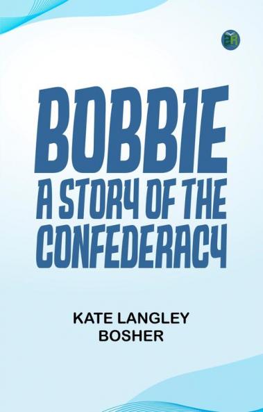 BOBBIE A STORY OF THE CONFEDERACY