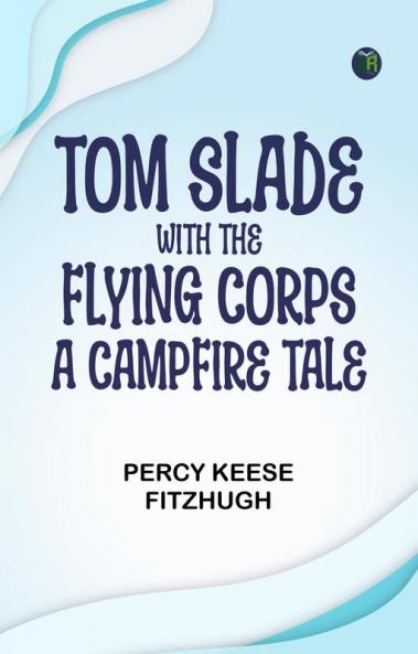 Tom Slade with the Flying Corps: A Campfire Tale