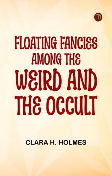 Floating Fancies among the Weird and the Occult