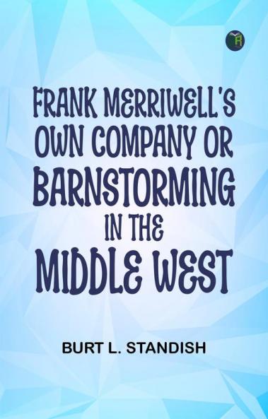 Frank Merriwell's Own Company; Or Barnstorming in the Middle West