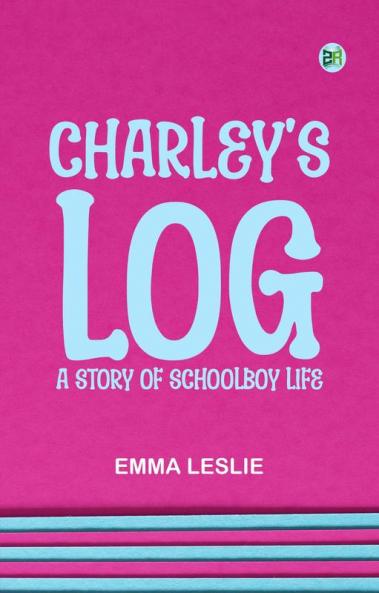 Charley's Log: A Story of Schoolboy Life