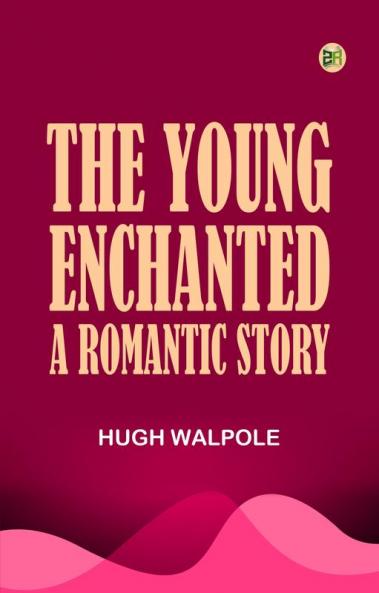 The Young Enchanted: A Romantic Story