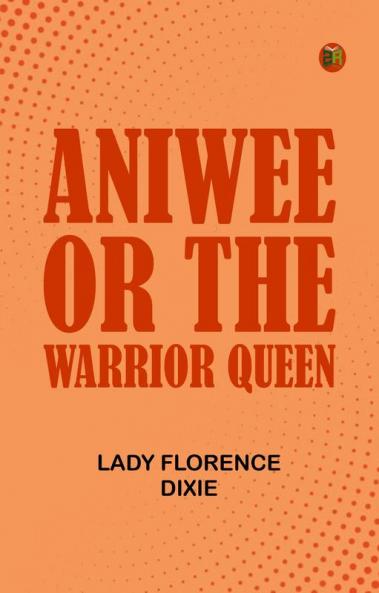 Aniwee; or the Warrior Queen