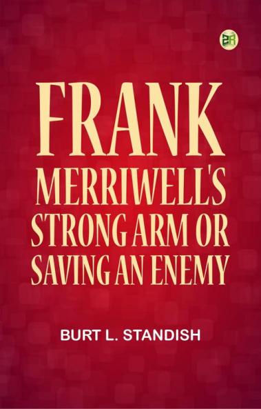 Frank Merriwell's Strong Arm; Or Saving an Enemy