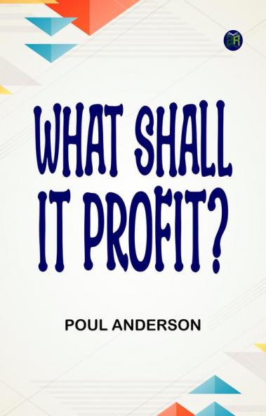 What Shall It Profit?