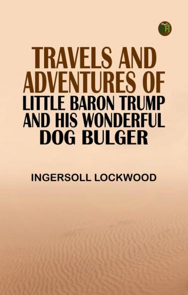 Travels and Adventures of Little Baron Trump and His Wonderful Dog Bulger
