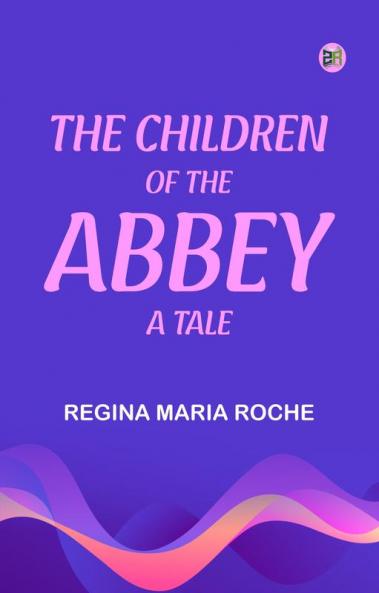The Children of the Abbey: A Tale