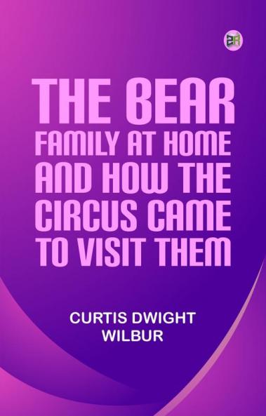 The Bear Family at Home and How the Circus Came to Visit Them