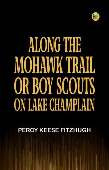 Along the Mohawk Trail; Or Boy Scouts on Lake Champlain