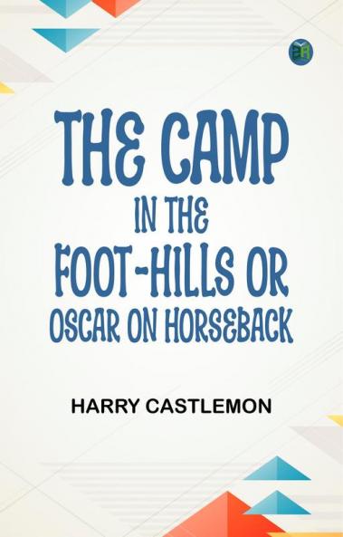 The Camp in the Foot-Hills; or Oscar on Horseback