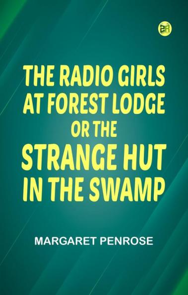 The Radio Girls at Forest Lodge; or The Strange Hut in the Swamp
