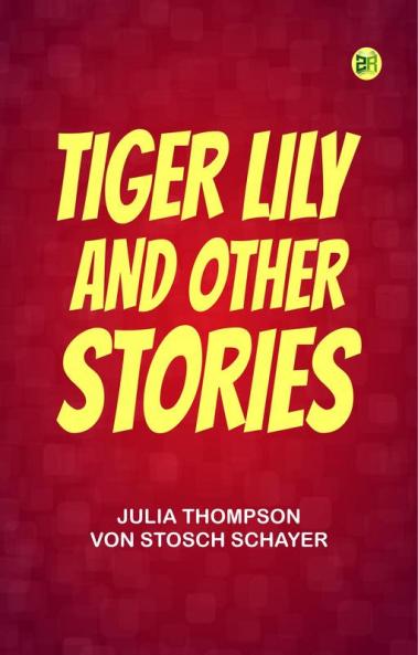 Tiger Lily and Other Stories