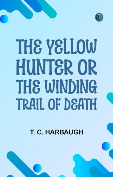 The Yellow Hunter; or The Winding Trail of Death