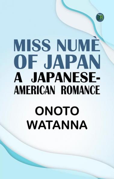 MISS NUMÈ OF JAPAN: A  JAPANESE-AMERICAN  ROMANCE