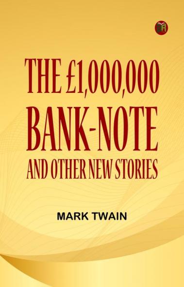 THE £1000000 BANK-NOTE  AND OTHER NEW STORIES