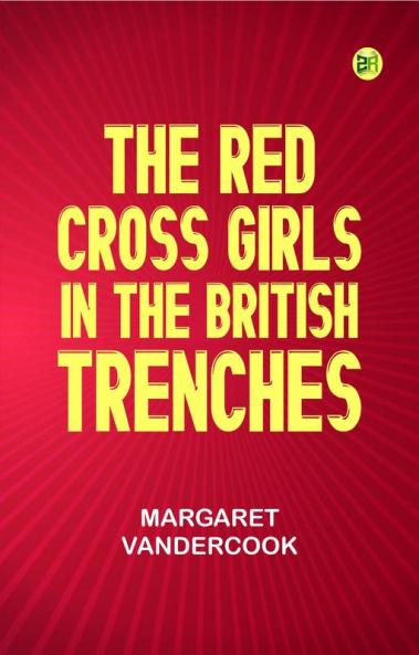 The Red Cross Girls in the British Trenches