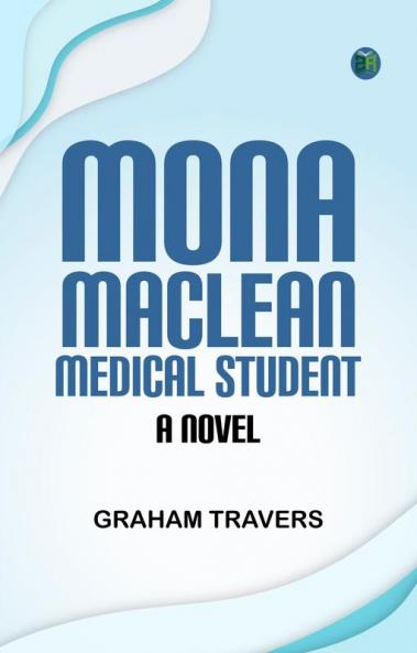 Mona Maclean Medical Student: A Novel