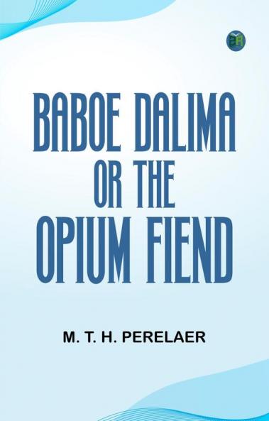 Baboe Dalima; or The Opium Fiend