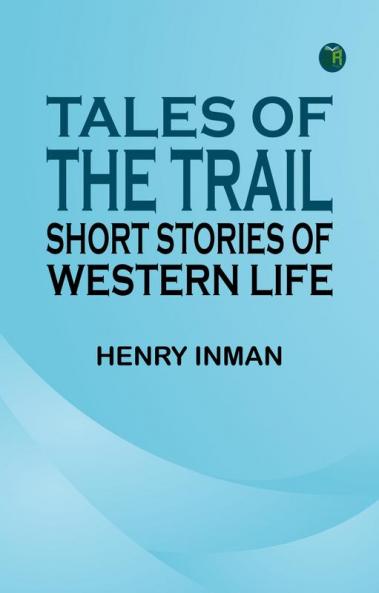Tales of the Trail: Short Stories of Western Life