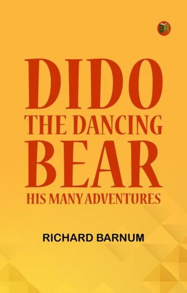 Dido the Dancing Bear: His Many Adventures