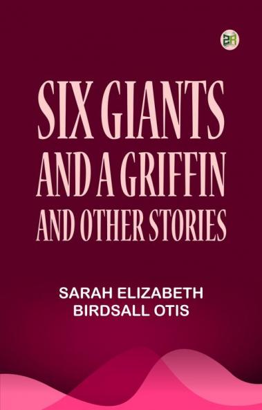 Six giants and a griffin and other stories