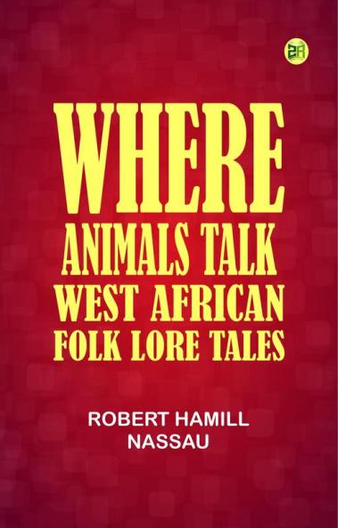 Where Animals Talk: West African Folk Lore Tales