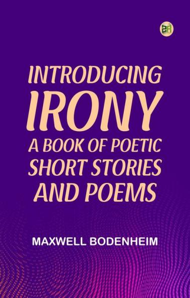 Introducing Irony: A Book of Poetic Short Stories and Poems