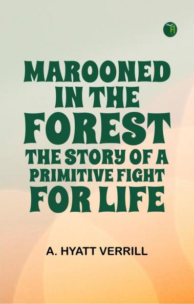 Marooned in the Forest: The Story of a Primitive Fight for Life