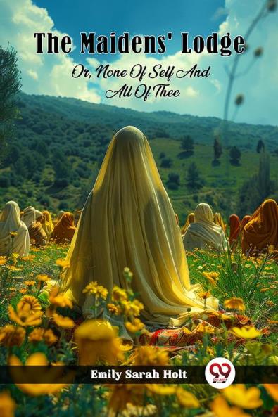 The Maidens' Lodge Or None Of Self And All Of Thee