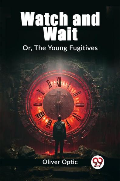 Watch and Wait Or The Young Fugitives