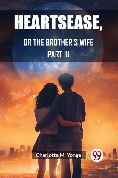 Heartsease Or The Brother's Wife PART III