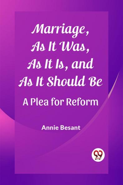 Marriage As It Was As It Is and As It Should Be A Plea for Reform
