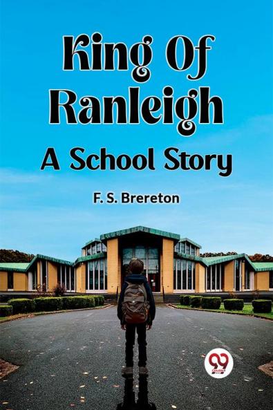 King Of Ranleigh A School Story