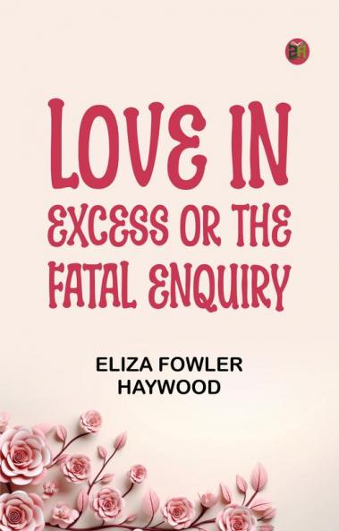 Love in Excess; or the Fatal Enquiry