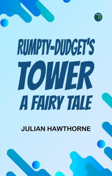 Rumpty-Dudget's Tower: A Fairy Tale